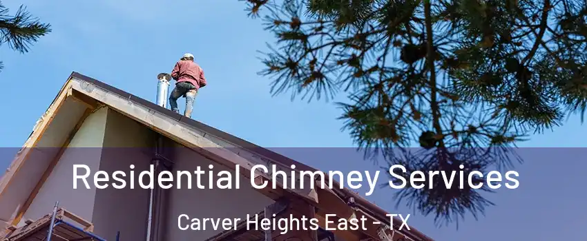 Residential Chimney Services Carver Heights East - TX