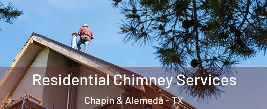 Residential Chimney Services Chapin & Alemeda - TX