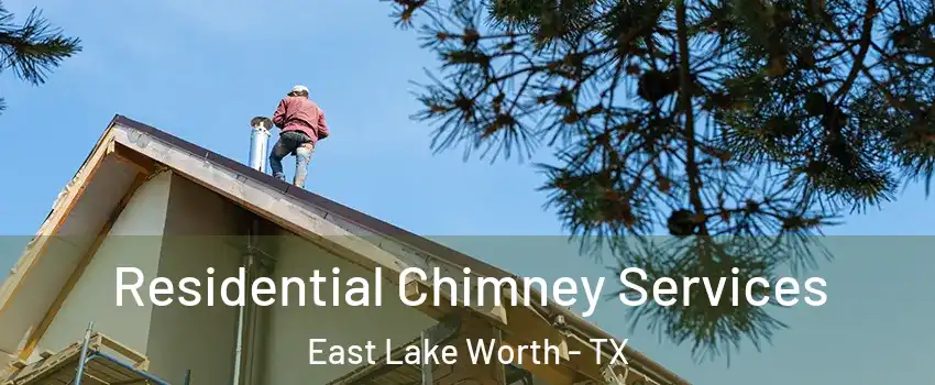 Residential Chimney Services East Lake Worth - TX