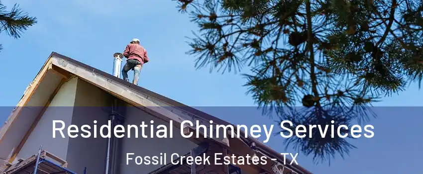 Residential Chimney Services Fossil Creek Estates - TX