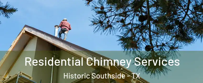 Residential Chimney Services Historic Southside - TX