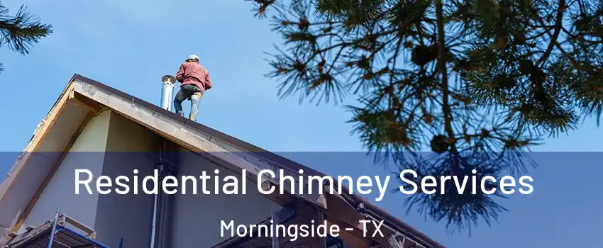 Residential Chimney Services Morningside - TX