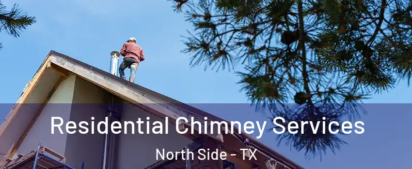 Residential Chimney Services North Side - TX