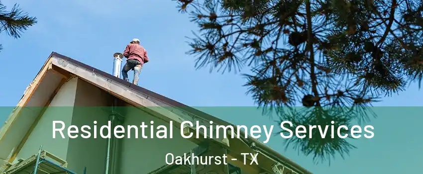 Residential Chimney Services Oakhurst - TX