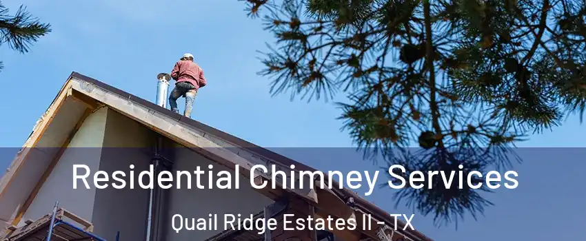 Residential Chimney Services Quail Ridge Estates II - TX