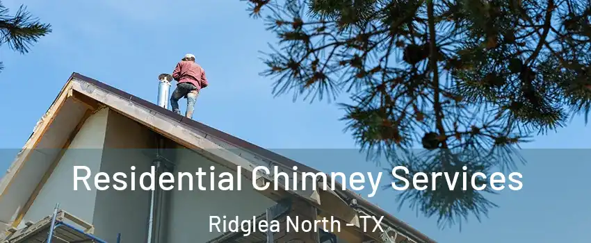 Residential Chimney Services Ridglea North - TX