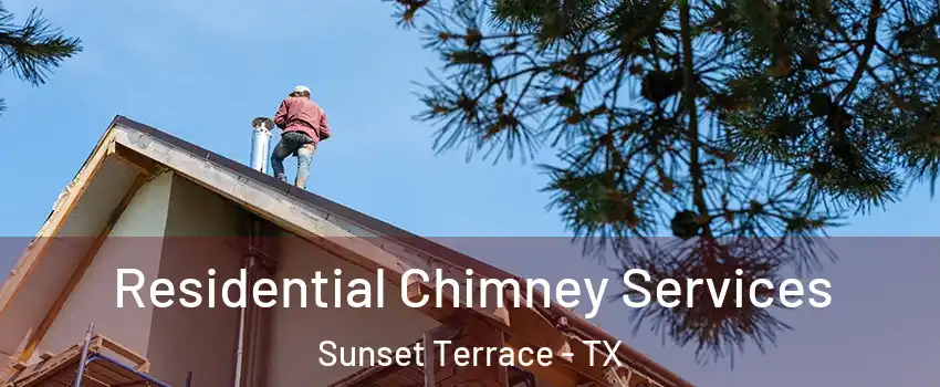 Residential Chimney Services Sunset Terrace - TX