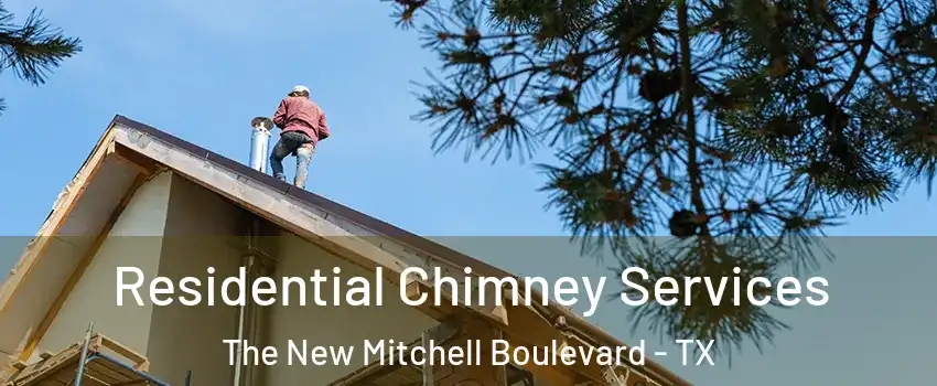 Residential Chimney Services The New Mitchell Boulevard - TX