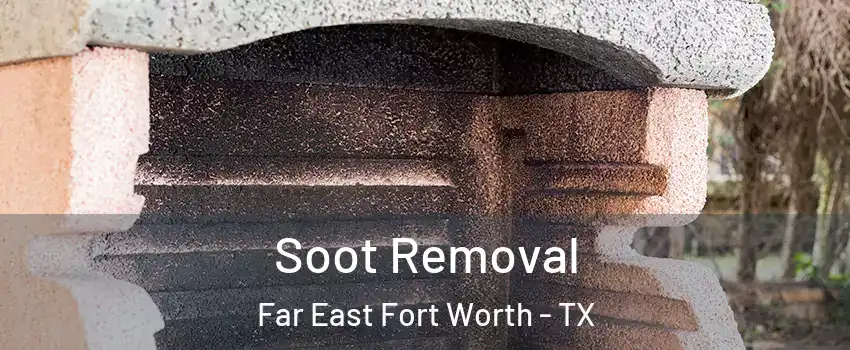 Soot Removal Far East Fort Worth - TX