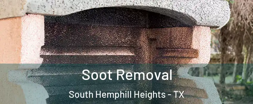 Soot Removal South Hemphill Heights - TX