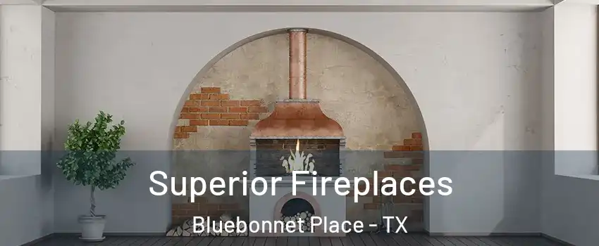 Superior Fireplaces Bluebonnet Place - TX