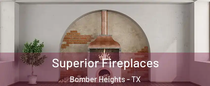 Superior Fireplaces Bomber Heights - TX