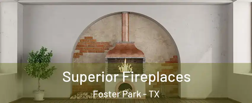 Superior Fireplaces Foster Park - TX