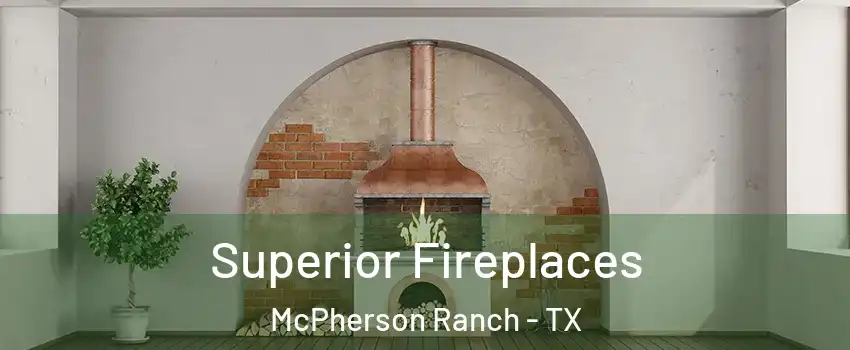 Superior Fireplaces McPherson Ranch - TX