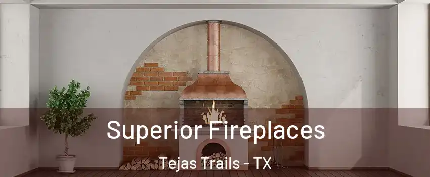 Superior Fireplaces Tejas Trails - TX