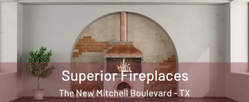 Superior Fireplaces The New Mitchell Boulevard - TX