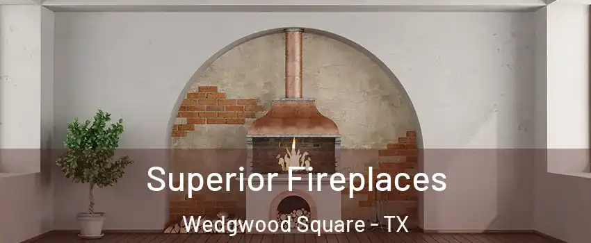 Superior Fireplaces Wedgwood Square - TX