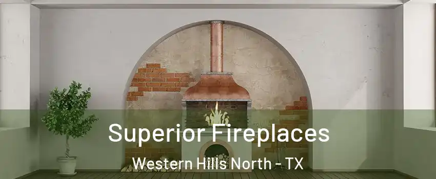 Superior Fireplaces Western Hills North - TX