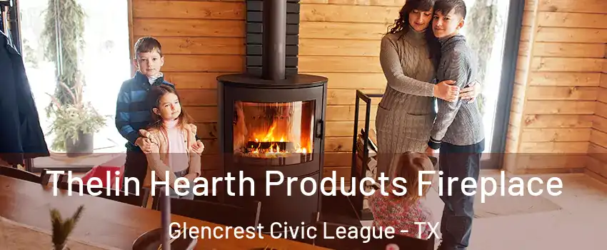 Thelin Hearth Products Fireplace Glencrest Civic League - TX