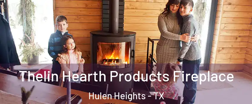 Thelin Hearth Products Fireplace Hulen Heights - TX