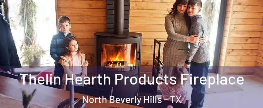 Thelin Hearth Products Fireplace North Beverly Hills - TX