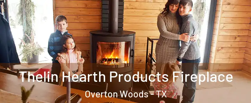 Thelin Hearth Products Fireplace Overton Woods - TX