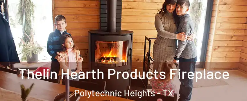 Thelin Hearth Products Fireplace Polytechnic Heights - TX