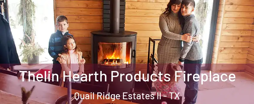 Thelin Hearth Products Fireplace Quail Ridge Estates II - TX