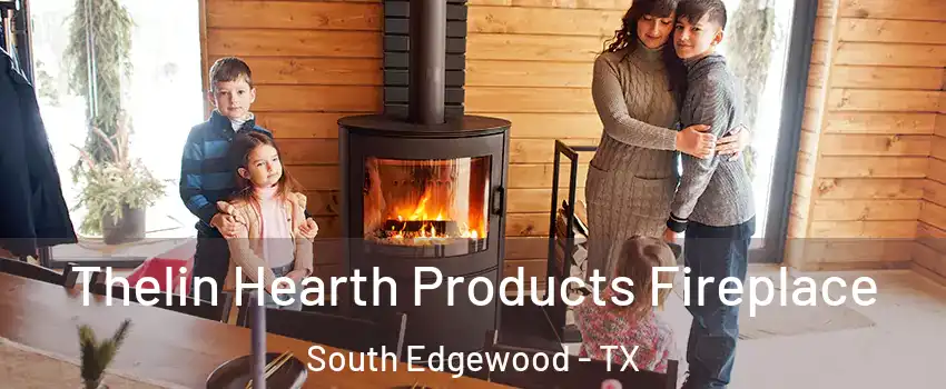 Thelin Hearth Products Fireplace South Edgewood - TX