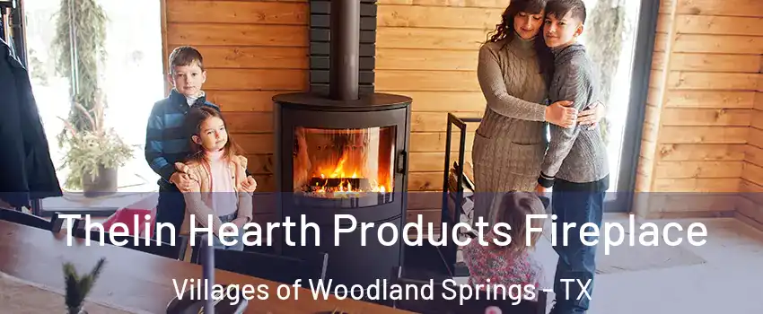 Thelin Hearth Products Fireplace Villages of Woodland Springs - TX