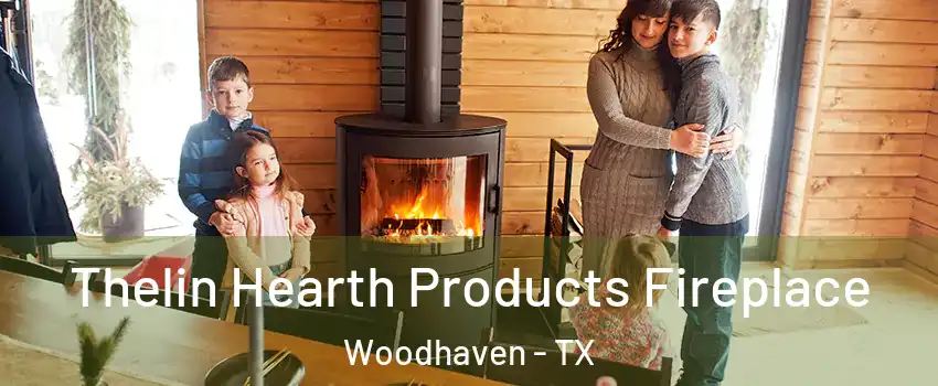 Thelin Hearth Products Fireplace Woodhaven - TX