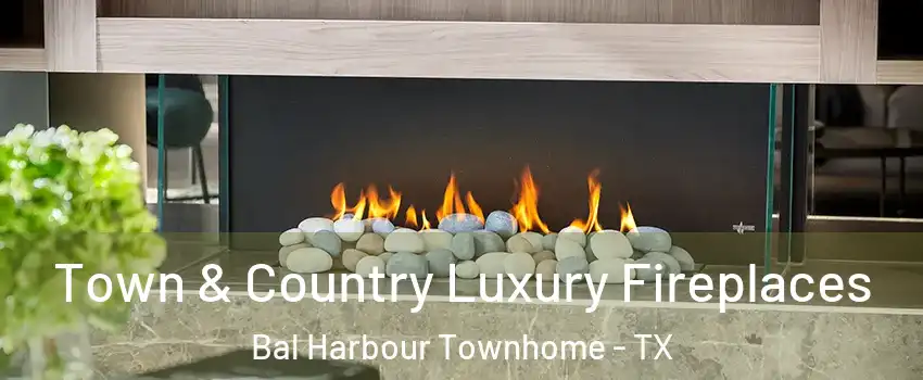 Town & Country Luxury Fireplaces Bal Harbour Townhome - TX