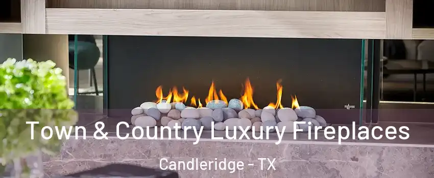 Town & Country Luxury Fireplaces Candleridge - TX