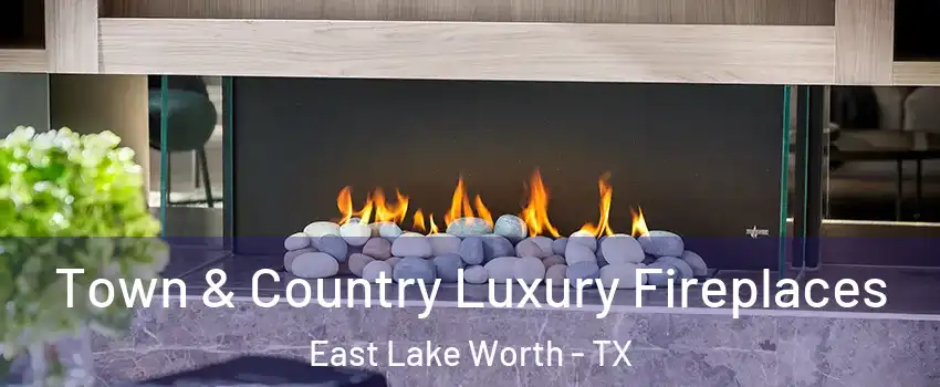 Town & Country Luxury Fireplaces East Lake Worth - TX