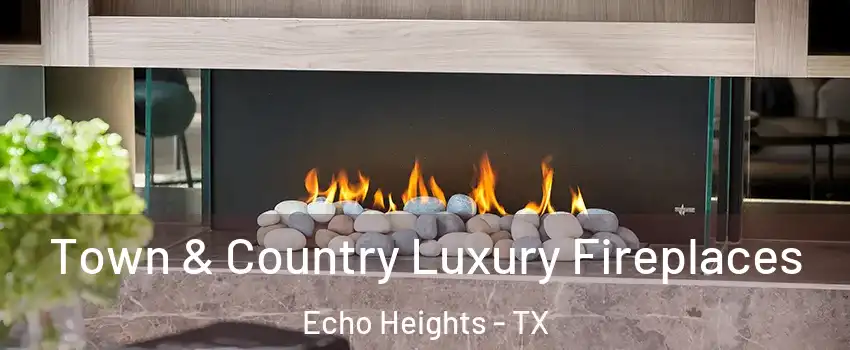 Town & Country Luxury Fireplaces Echo Heights - TX