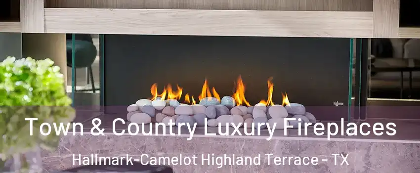 Town & Country Luxury Fireplaces Hallmark-Camelot Highland Terrace - TX