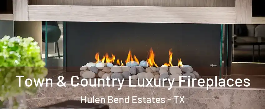 Town & Country Luxury Fireplaces Hulen Bend Estates - TX