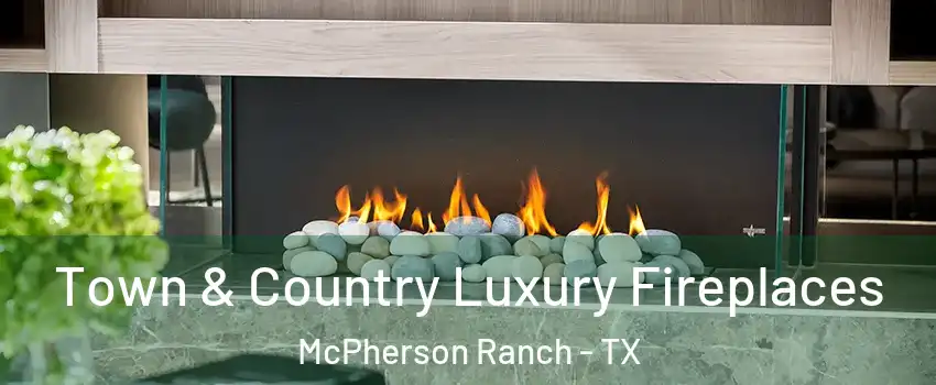 Town & Country Luxury Fireplaces McPherson Ranch - TX