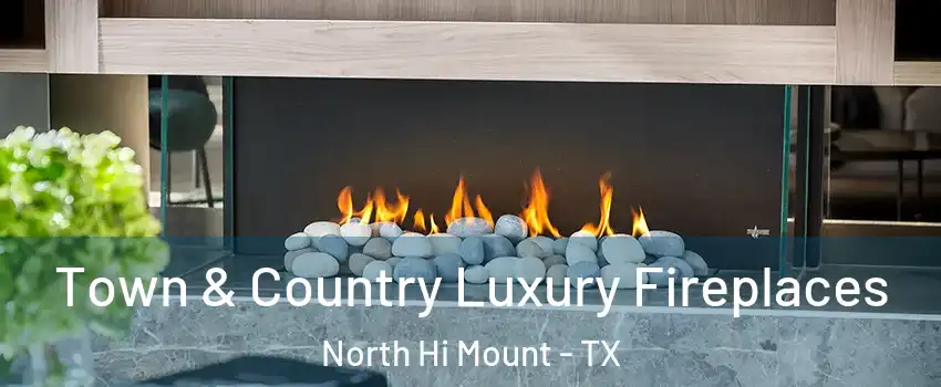 Town & Country Luxury Fireplaces North Hi Mount - TX