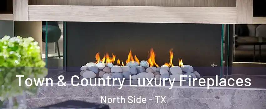 Town & Country Luxury Fireplaces North Side - TX