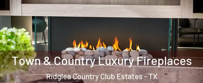 Town & Country Luxury Fireplaces Ridglea Country Club Estates - TX