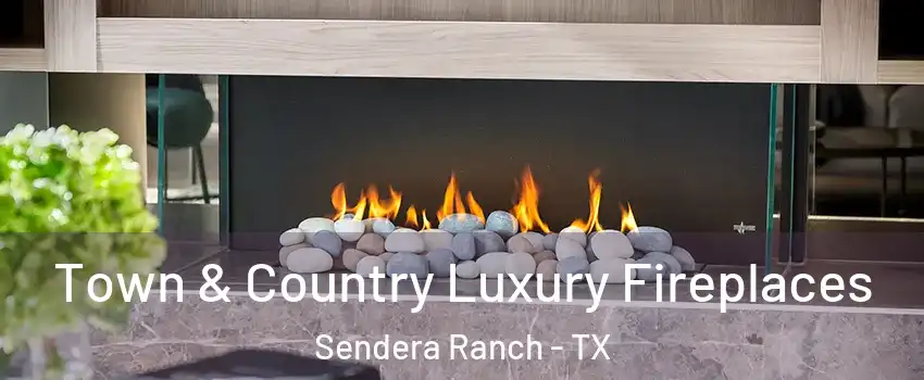 Town & Country Luxury Fireplaces Sendera Ranch - TX