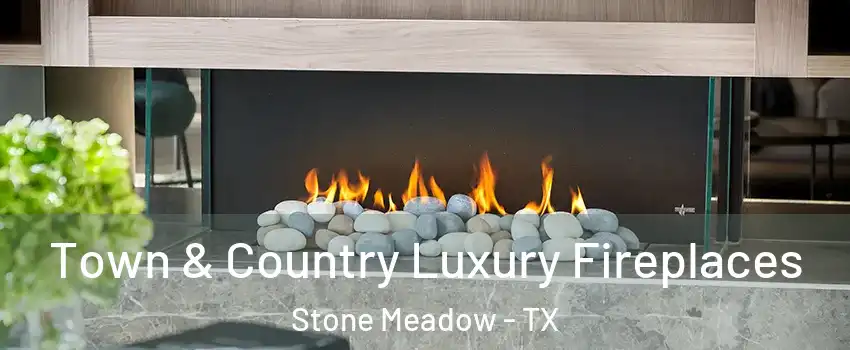 Town & Country Luxury Fireplaces Stone Meadow - TX