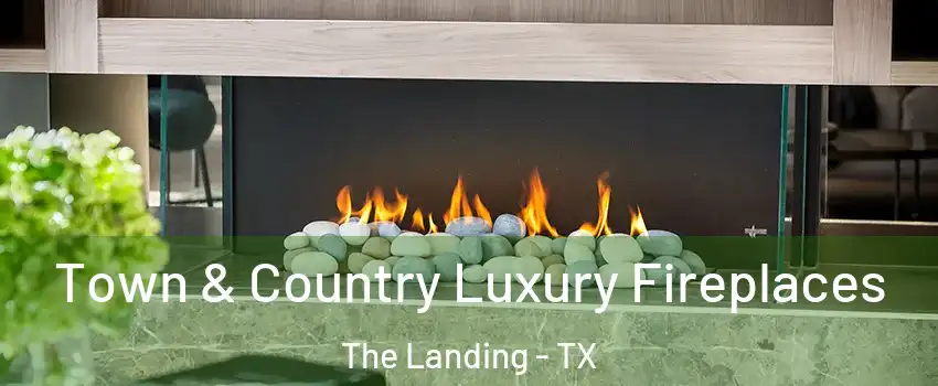 Town & Country Luxury Fireplaces The Landing - TX