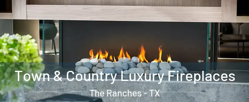 Town & Country Luxury Fireplaces The Ranches - TX