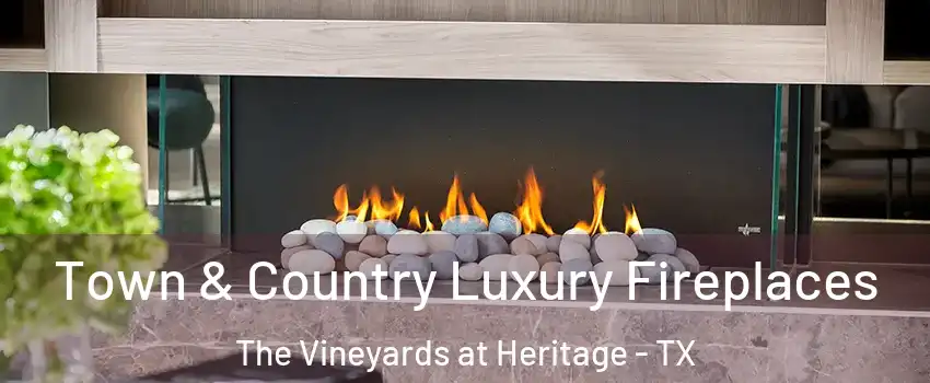 Town & Country Luxury Fireplaces The Vineyards at Heritage - TX