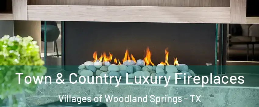 Town & Country Luxury Fireplaces Villages of Woodland Springs - TX