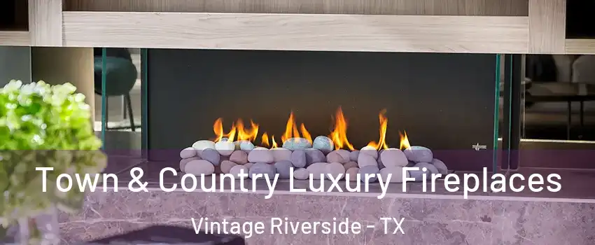 Town & Country Luxury Fireplaces Vintage Riverside - TX