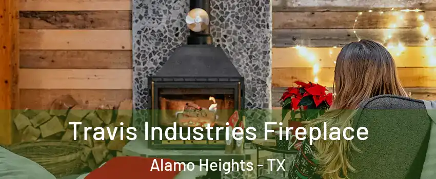 Travis Industries Fireplace Alamo Heights - TX