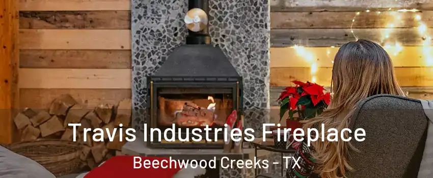 Travis Industries Fireplace Beechwood Creeks - TX